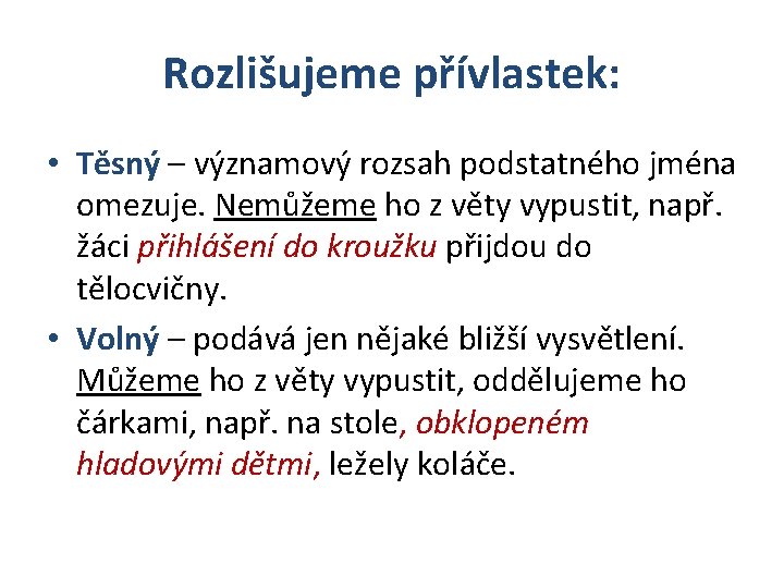 Rozlišujeme přívlastek: • Těsný – významový rozsah podstatného jména omezuje. Nemůžeme ho z věty