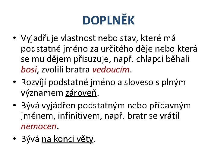 DOPLNĚK • Vyjadřuje vlastnost nebo stav, které má podstatné jméno za určitého děje nebo