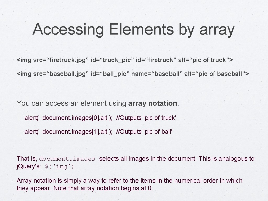 Accessing Elements by array <img src=“firetruck. jpg” id=“truck_pic” id=“firetruck” alt=“pic of truck”> <img src=“baseball.