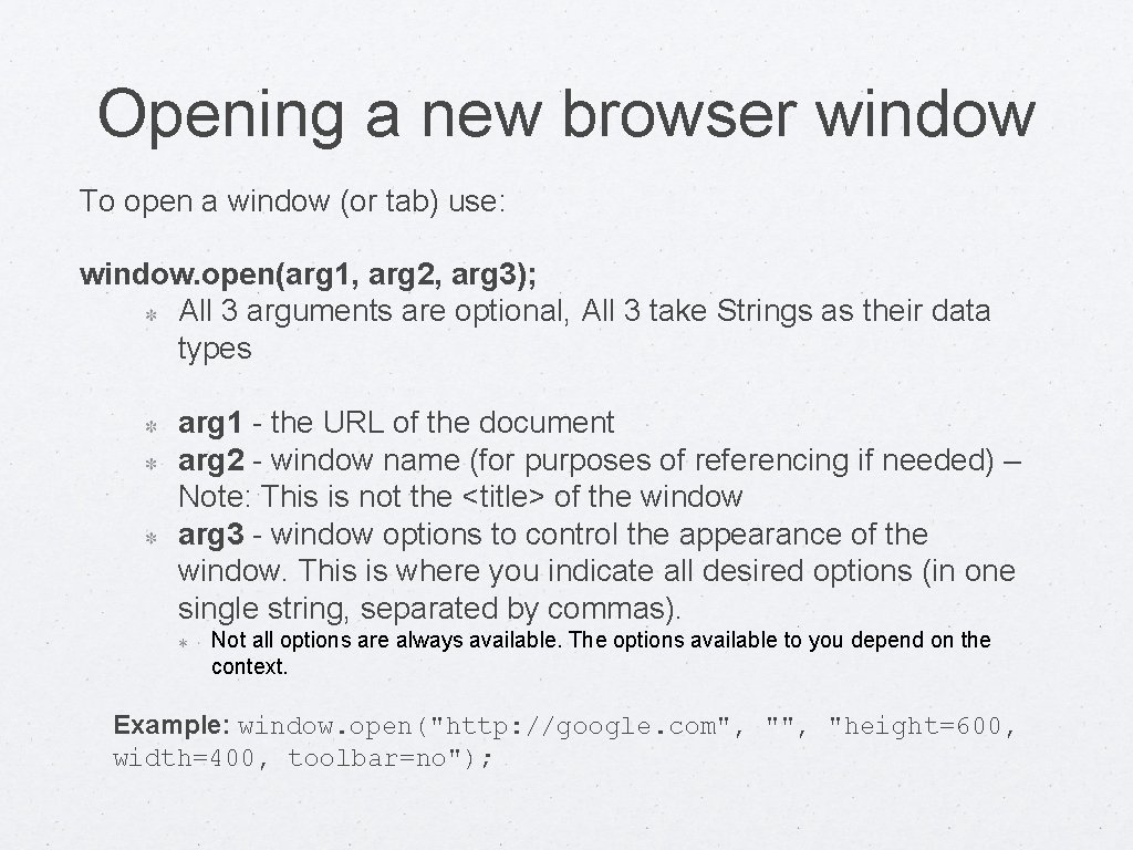 Opening a new browser window To open a window (or tab) use: window. open(arg