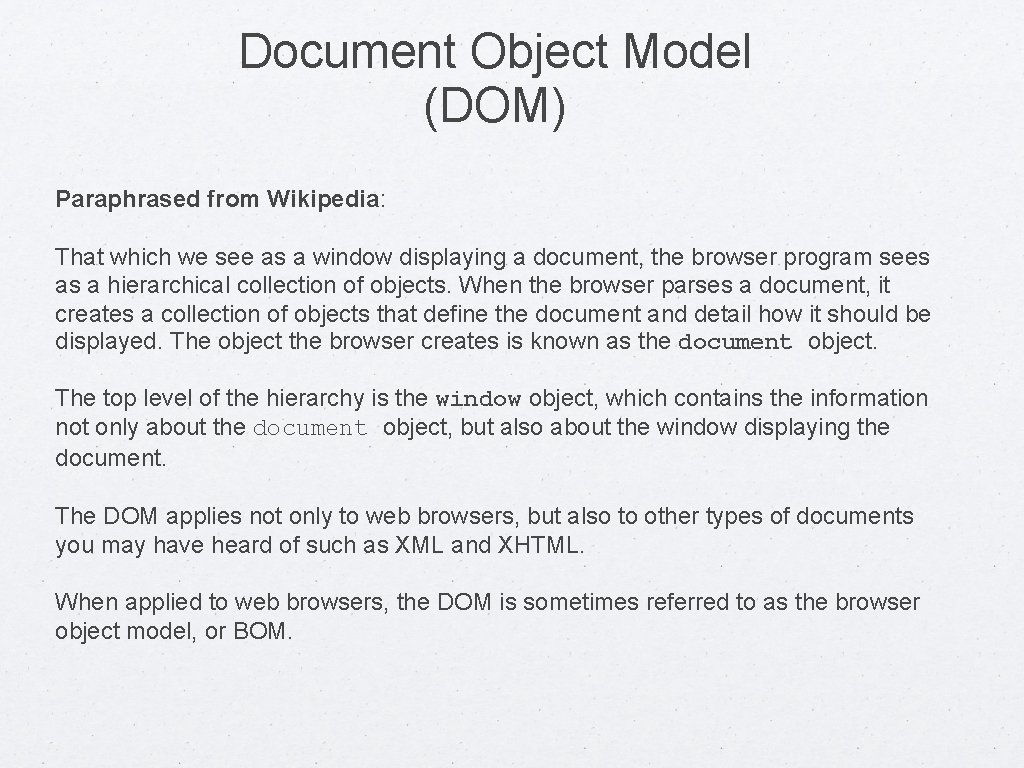 Document Object Model (DOM) Paraphrased from Wikipedia: That which we see as a window