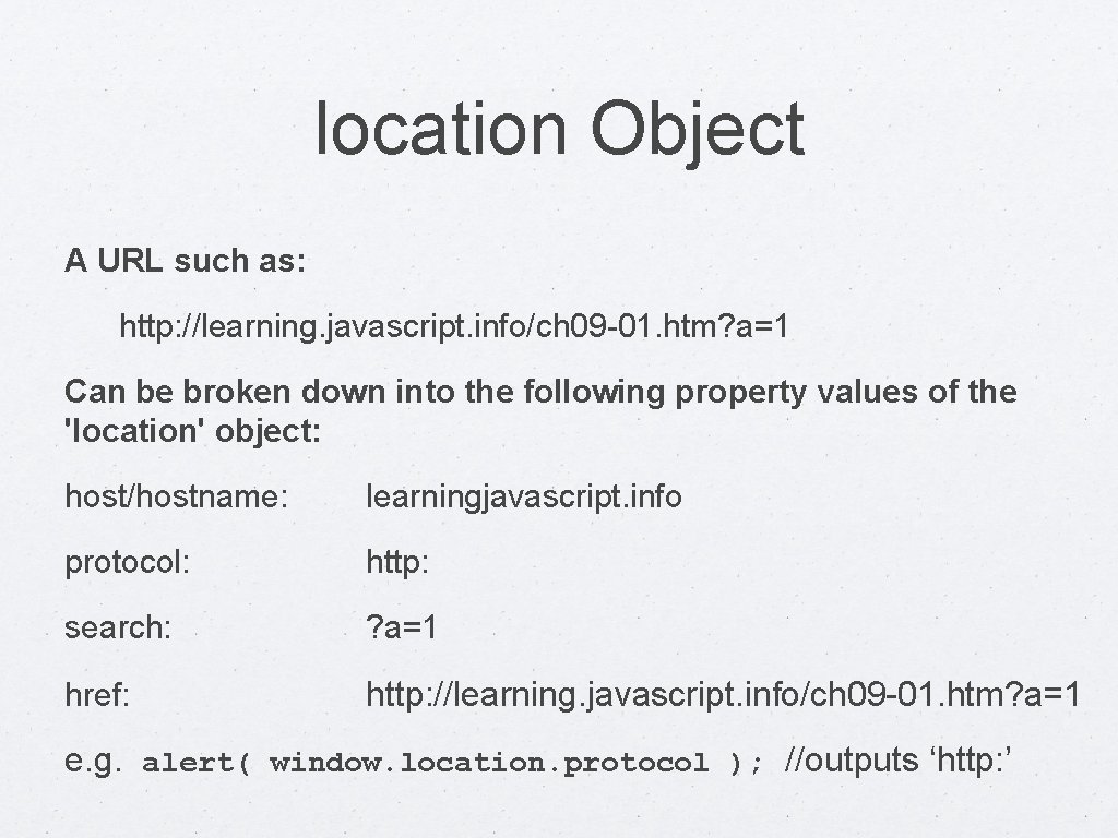 location Object A URL such as: http: //learning. javascript. info/ch 09 -01. htm? a=1