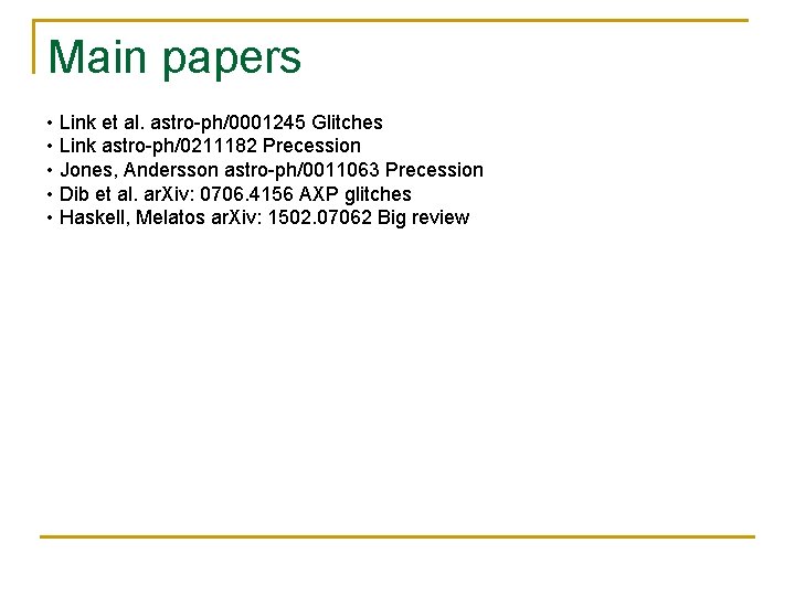 Main papers • Link et al. astro-ph/0001245 Glitches • Link astro-ph/0211182 Precession • Jones,