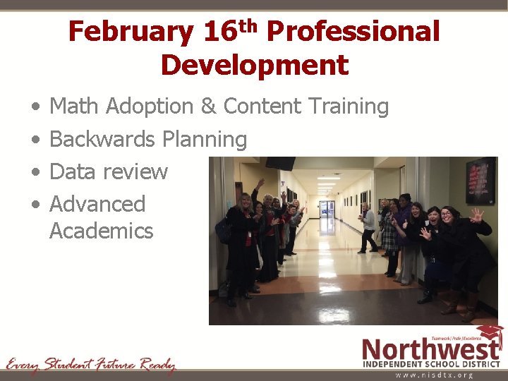 February 16 th Professional Development • • Math Adoption & Content Training Backwards Planning