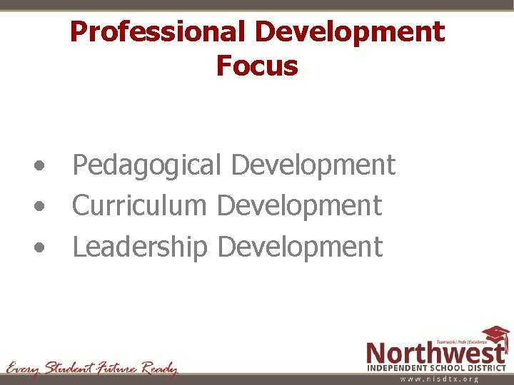 Professional Development Focus • Pedagogical Development • Curriculum Development • Leadership Development 