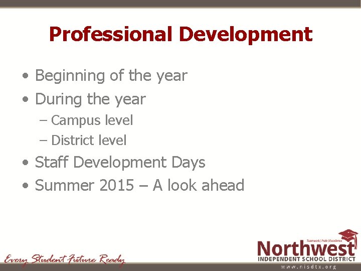 Professional Development • Beginning of the year • During the year – Campus level