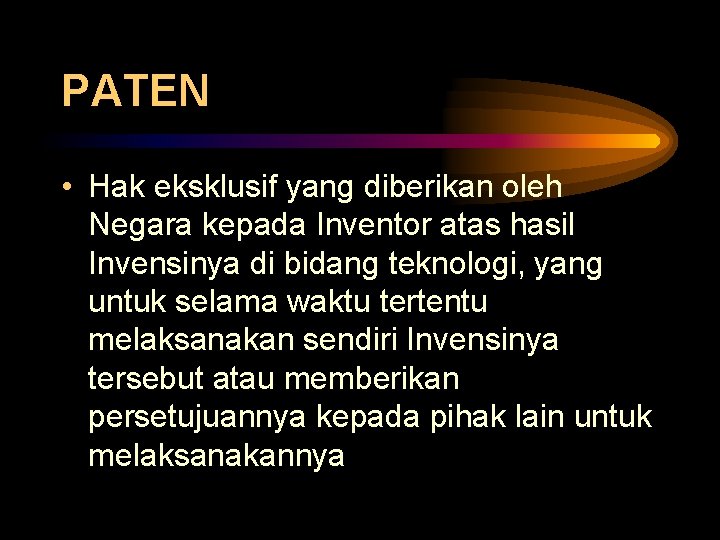 PATEN • Hak eksklusif yang diberikan oleh Negara kepada Inventor atas hasil Invensinya di