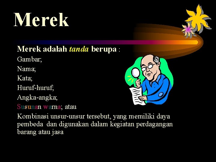 Merek adalah tanda berupa : Gambar; Nama; Kata; Huruf-huruf; Angka-angka; Susunan warna; atau Kombinasi