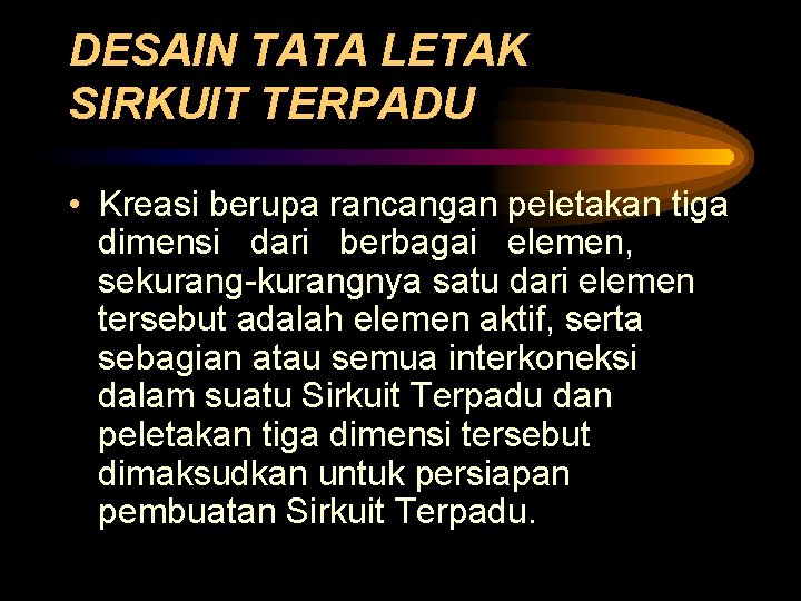 DESAIN TATA LETAK SIRKUIT TERPADU • Kreasi berupa rancangan peletakan tiga dimensi dari berbagai