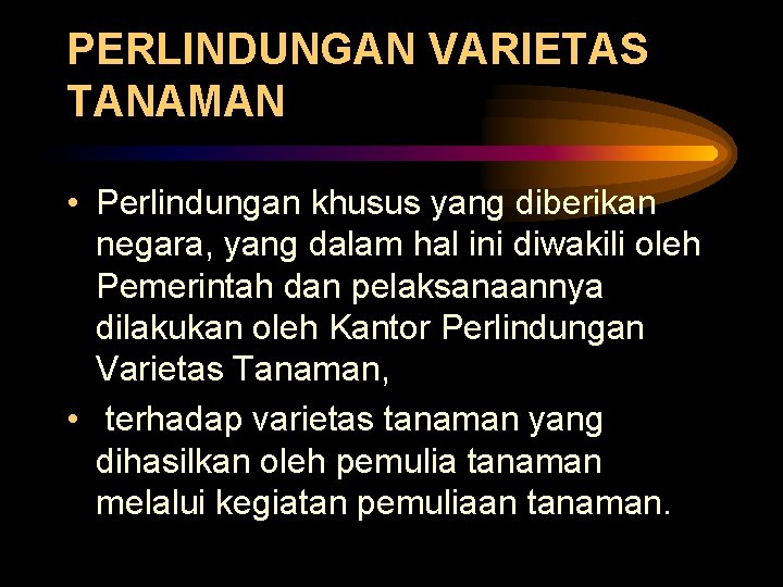 PERLINDUNGAN VARIETAS TANAMAN • Perlindungan khusus yang diberikan negara, yang dalam hal ini diwakili