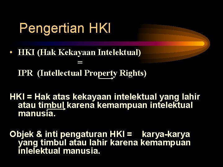 Pengertian HKI • HKI (Hak Kekayaan Intelektual) = IPR (Intellectual Property Rights) HKI =