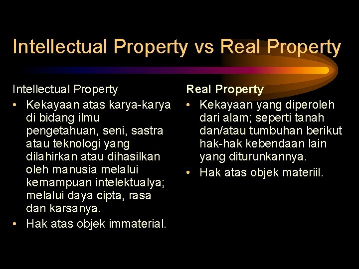 Intellectual Property vs Real Property Intellectual Property • Kekayaan atas karya-karya di bidang ilmu