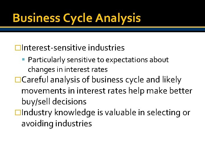Business Cycle Analysis �Interest-sensitive industries Particularly sensitive to expectations about changes in interest rates