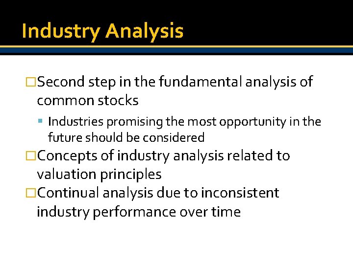 Industry Analysis �Second step in the fundamental analysis of common stocks Industries promising the