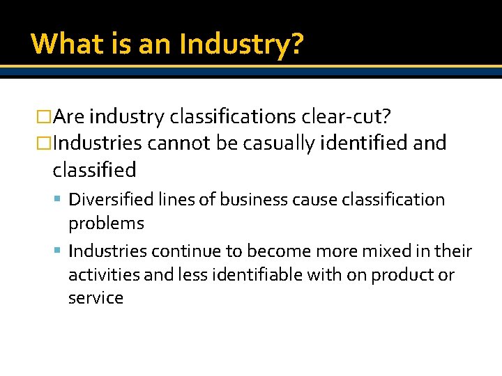 What is an Industry? �Are industry classifications clear-cut? �Industries cannot be casually identified and