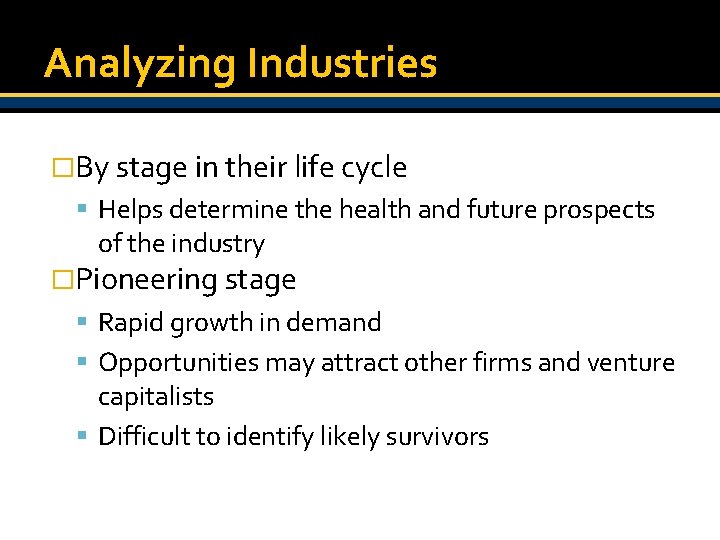 Analyzing Industries �By stage in their life cycle Helps determine the health and future
