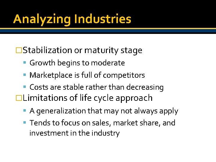 Analyzing Industries �Stabilization or maturity stage Growth begins to moderate Marketplace is full of