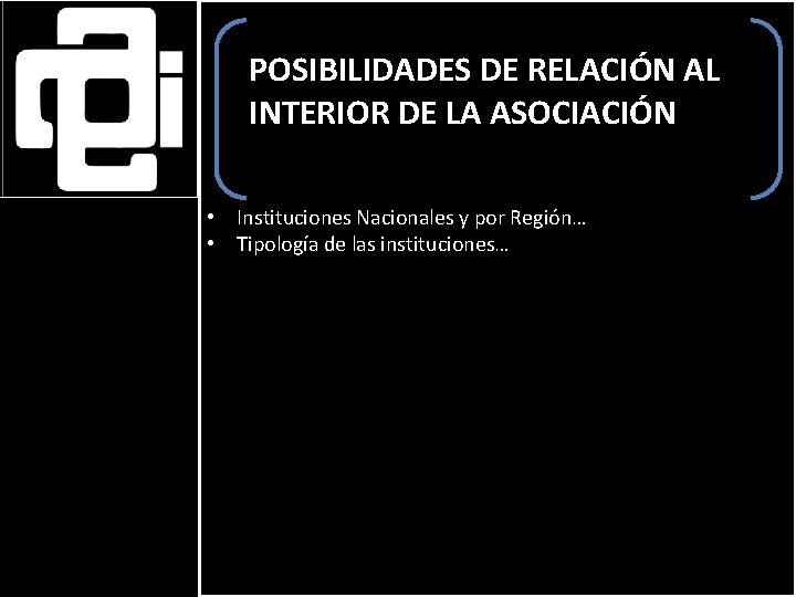 POSIBILIDADES DE RELACIÓN AL INTERIOR DE LA ASOCIACIÓN • Instituciones Nacionales y por Región…