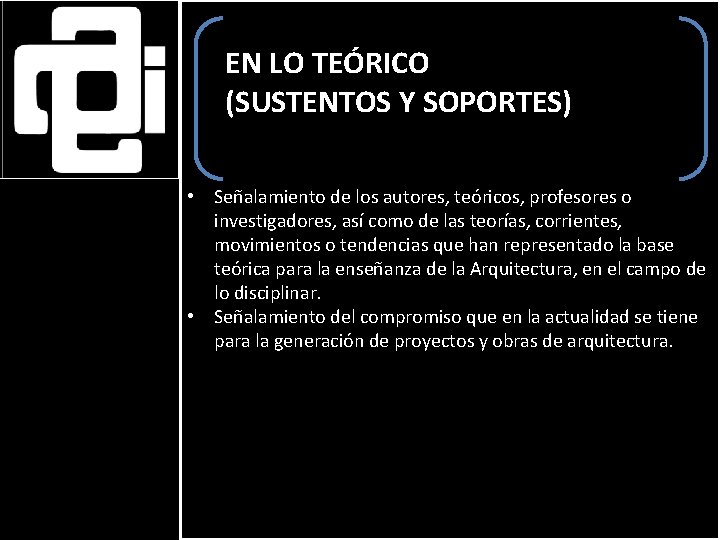 EN LO TEÓRICO (SUSTENTOS Y SOPORTES) • Señalamiento de los autores, teóricos, profesores o