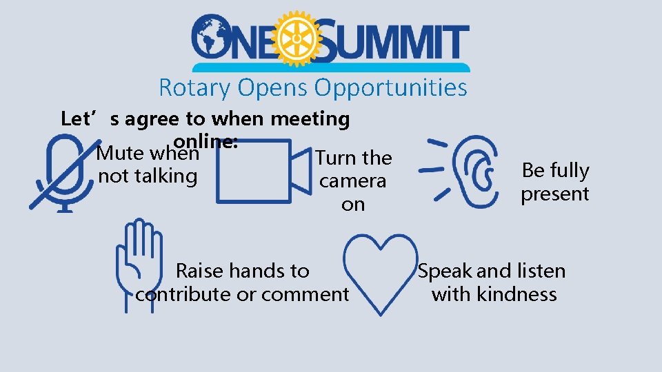 Rotary Opens Opportunities Let’s agree to when meeting online: Mute when Turn the not