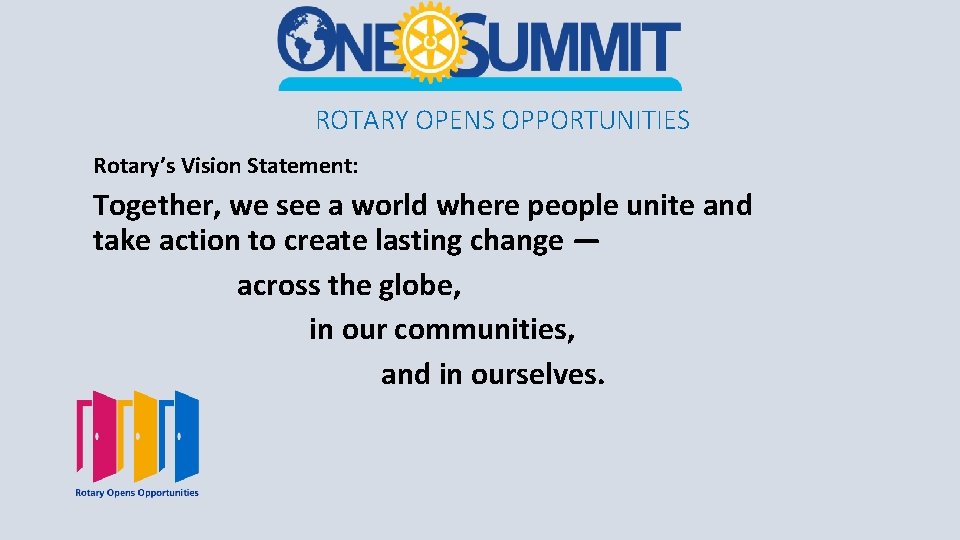 ROTARY OPENS OPPORTUNITIES Rotary’s Vision Statement: Together, we see a world where people unite