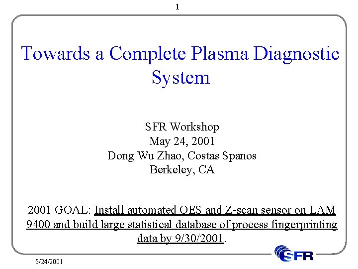 1 Towards a Complete Plasma Diagnostic System SFR Workshop May 24, 2001 Dong Wu