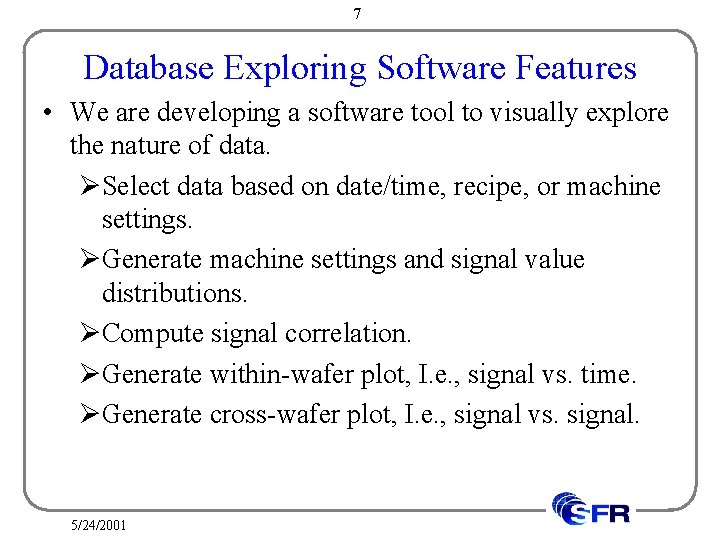 7 Database Exploring Software Features • We are developing a software tool to visually