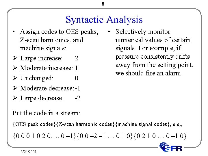 8 Syntactic Analysis • Assign codes to OES peaks, Z-scan harmonics, and machine signals: