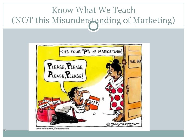 Know What We Teach (NOT this Misunderstanding of Marketing) 