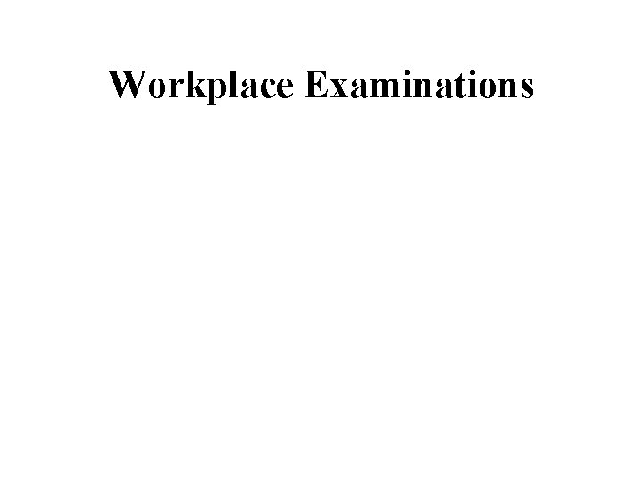 Workplace Examinations 