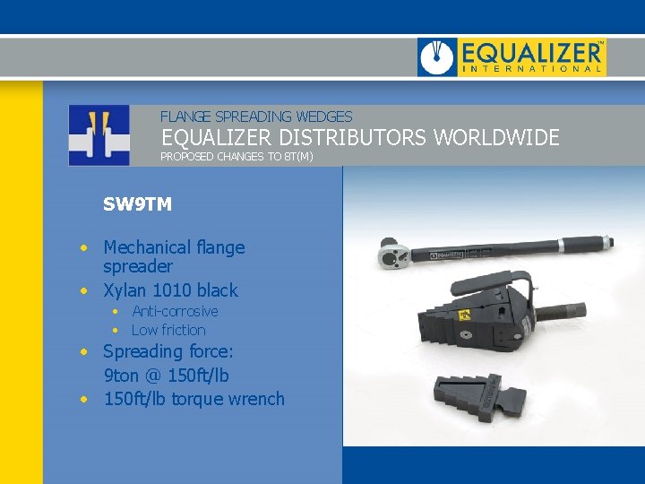 FLANGE SPREADING WEDGES EQUALIZER DISTRIBUTORS WORLDWIDE PROPOSED CHANGES TO 8 T(M) SW 9 TM