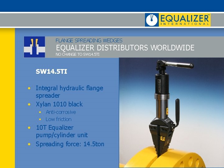 FLANGE SPREADING WEDGES EQUALIZER DISTRIBUTORS WORLDWIDE NO CHANGE TO SW 14. 5 TI •