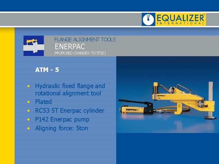 FLANGE ALIGNMENT TOOLS ENERPAC PROPOSED CHANGES TO 5 T(E) ATM - 5 • Hydraulic