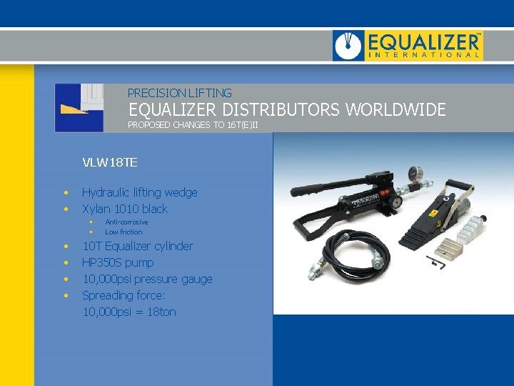 PRECISION LIFTING EQUALIZER DISTRIBUTORS WORLDWIDE PROPOSED CHANGES TO 16 T(E)II VLW 18 TE •
