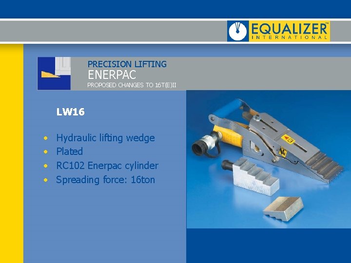 PRECISION LIFTING ENERPAC PROPOSED CHANGES TO 16 T(E)II LW 16 • • Hydraulic lifting