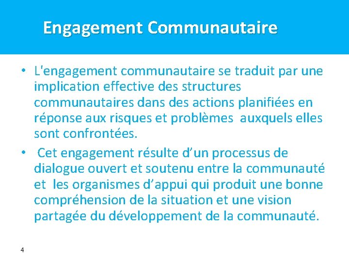 Engagement Communautaire • L'engagement communautaire se traduit par une implication effective des structures communautaires Engagement Communautaire • L'engagement communautaire se traduit par une implication effective des structures communautaires