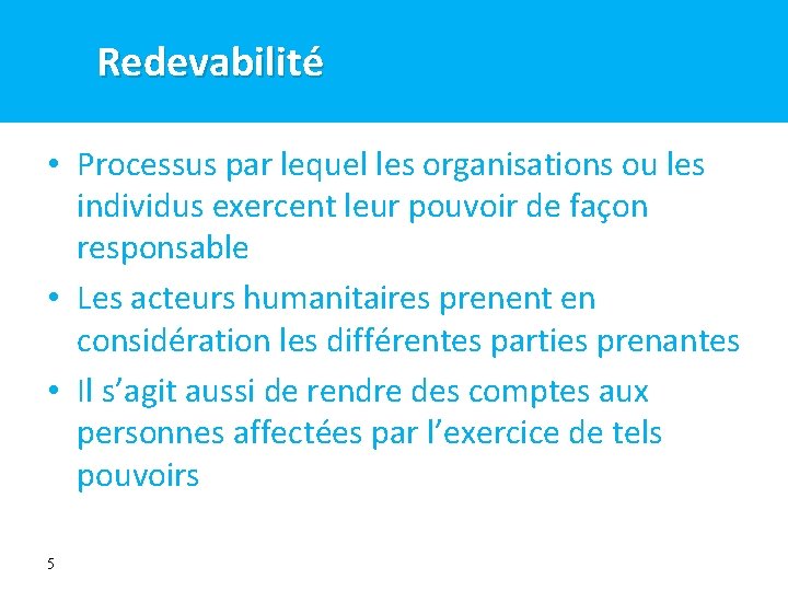 Redevabilit é Redevabilité • Processus par lequel les organisations ou les individus exercent leur Redevabilit é Redevabilité • Processus par lequel les organisations ou les individus exercent leur