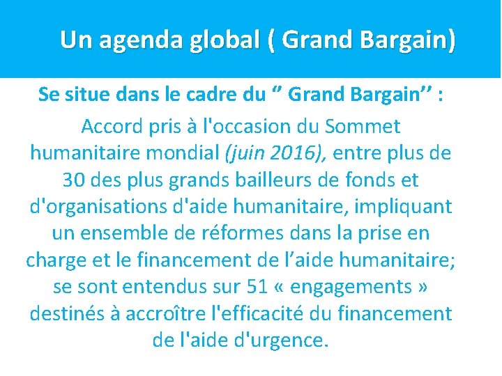 Contexte Un agenda global ( Grand Bargain) Se situe dans le cadre du ‘’ Contexte Un agenda global ( Grand Bargain) Se situe dans le cadre du ‘’