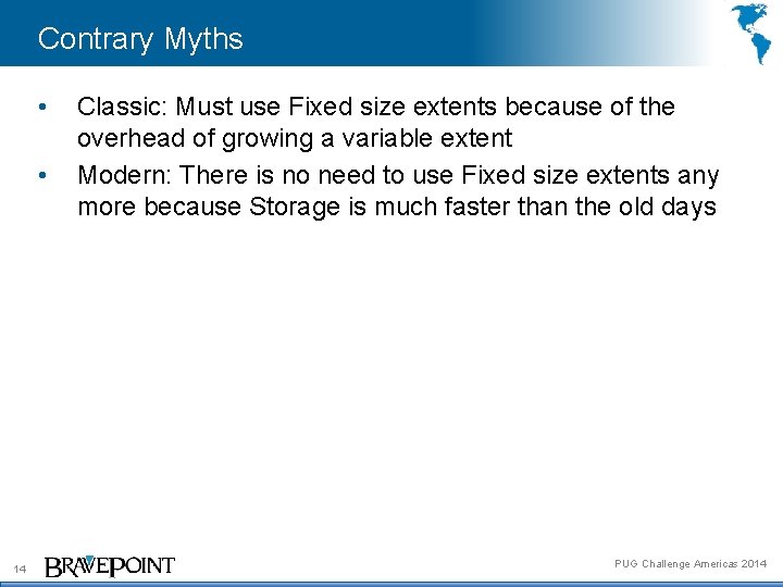 Contrary Myths • • 14 Classic: Must use Fixed size extents because of the