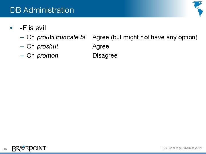 DB Administration • -F is evil – On proutil truncate bi – On proshut