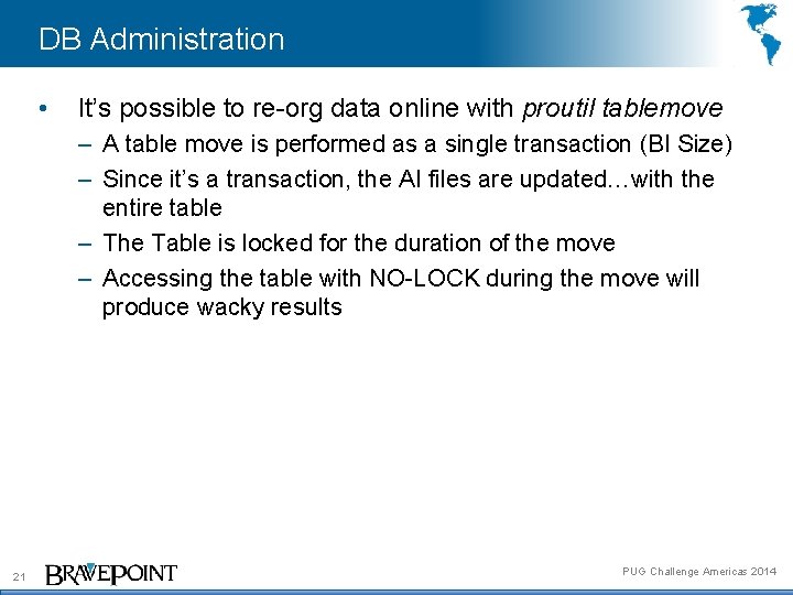 DB Administration • It’s possible to re-org data online with proutil tablemove – A