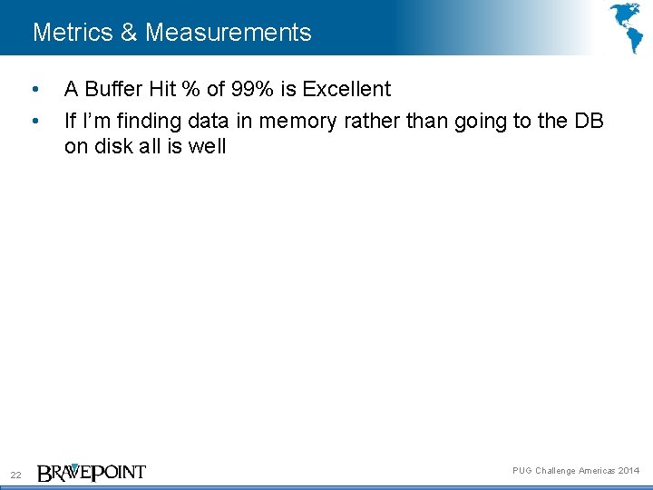 Metrics & Measurements • • 22 A Buffer Hit % of 99% is Excellent