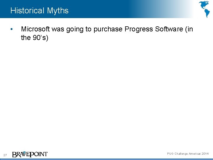 Historical Myths • 27 Microsoft was going to purchase Progress Software (in the 90’s)