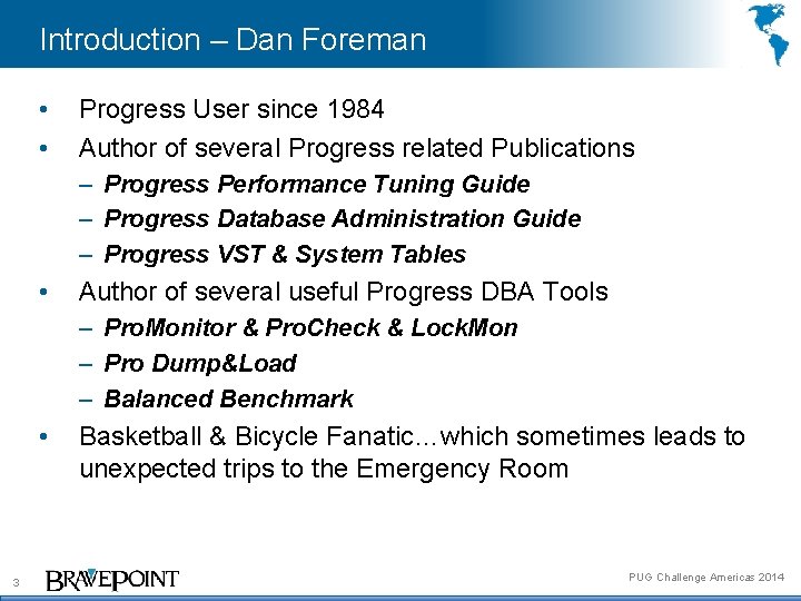 Introduction – Dan Foreman • • Progress User since 1984 Author of several Progress
