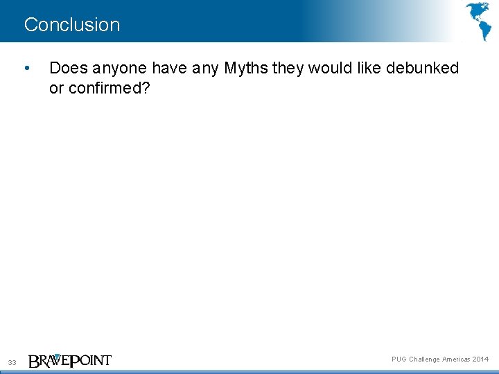 Conclusion • 33 Does anyone have any Myths they would like debunked or confirmed?