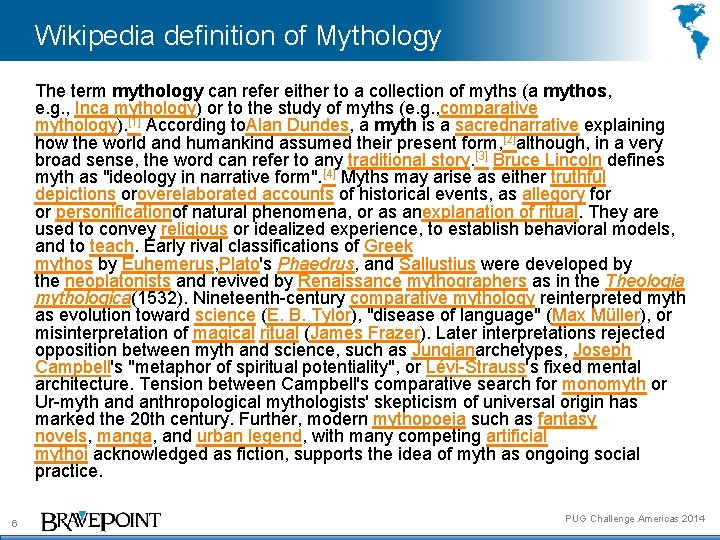 Wikipedia definition of Mythology The term mythology can refer either to a collection of