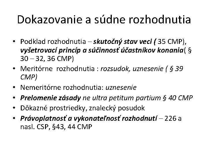 Dokazovanie a súdne rozhodnutia • Podklad rozhodnutia – skutočný stav veci ( 35 CMP),