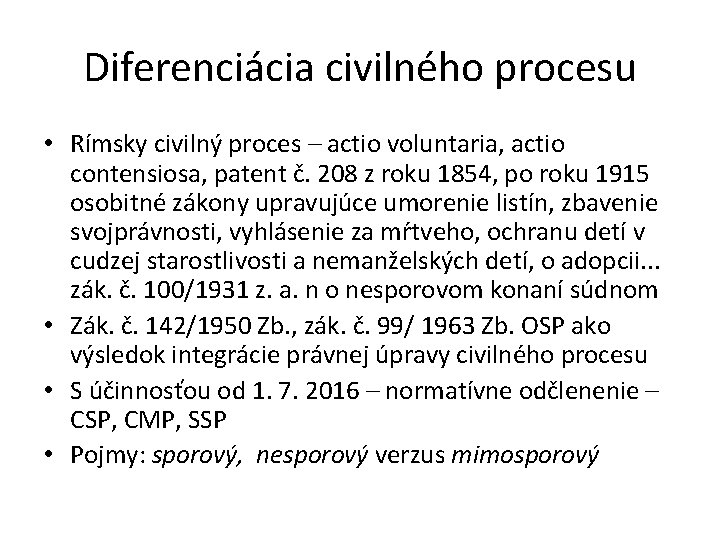 Diferenciácia civilného procesu • Rímsky civilný proces – actio voluntaria, actio contensiosa, patent č. Diferenciácia civilného procesu • Rímsky civilný proces – actio voluntaria, actio contensiosa, patent č.