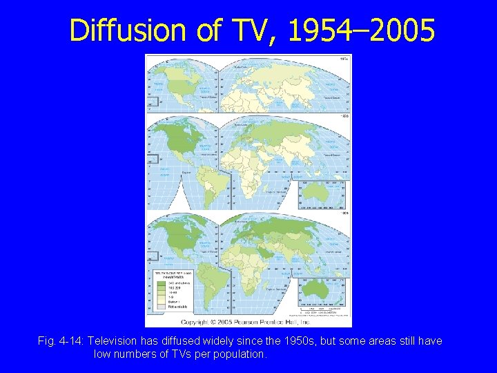 Diffusion of TV, 1954– 2005 Fig. 4 -14: Television has diffused widely since the