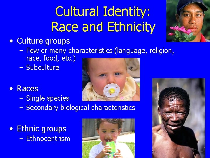 Cultural Identity: Race and Ethnicity • Culture groups – Few or many characteristics (language,